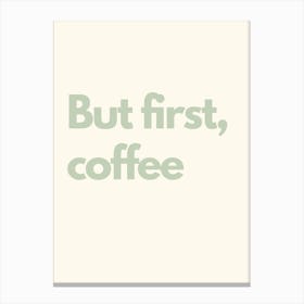 But First Coffee Sage Kitchen Typography Canvas Print