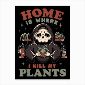 Home is Where I Kill My Plants Canvas Print