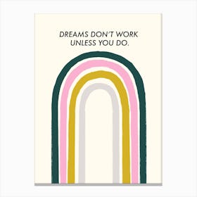 Dreams Dont Work Unless You Do Canvas Print