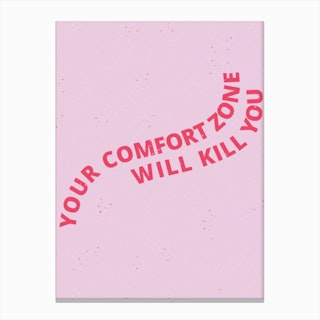 Your Comfort Zone Will Kill You Canvas Print