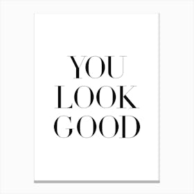 You Look Good 3 Canvas Print