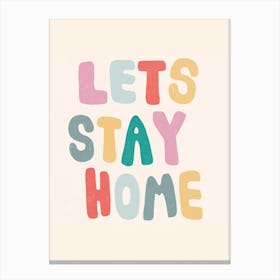 Lets Stay Home Canvas Print