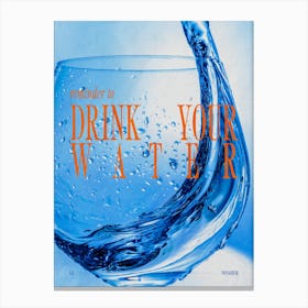 Drink your water 1 Canvas Print