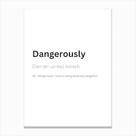 Dangerously Definition Meaning Canvas Print