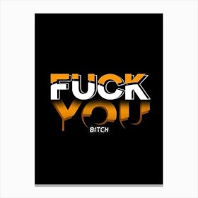 Fuck You Bitch Canvas Print