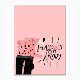 Im Allowed To Be Angry Canvas Print