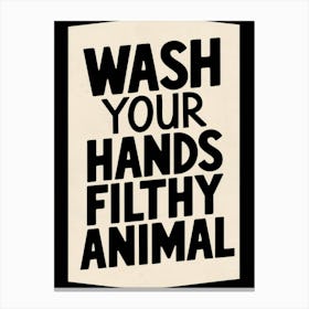 Wash Your Hands Filthy Animal 4 Canvas Print