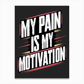 My Pain Is My Motivation Canvas Print