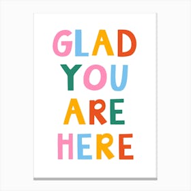 Glad You Are Here Canvas Print