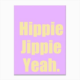 Hippie Jippie Yeah Canvas Print