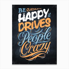 Be Happy It Drives People Crazy — kitchen art print, kitchen wall decor Canvas Print