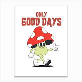 Only Good Days Canvas Print