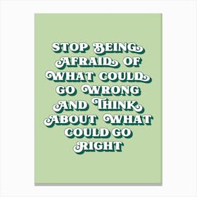 Stop being afraid of what could go wrong quote Canvas Print
