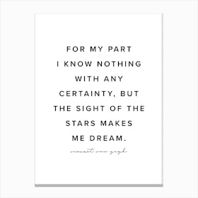 For My Part I Know Nothing With Any Certainty But The Sight Of The Stars Makes Me Dream Canvas Print