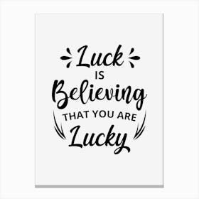 Luck Is Believing That You Are Lucky 1 Canvas Print