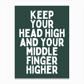 Keep Your Head High And Your Middle Finger Higher |Forest Green And White Canvas Print