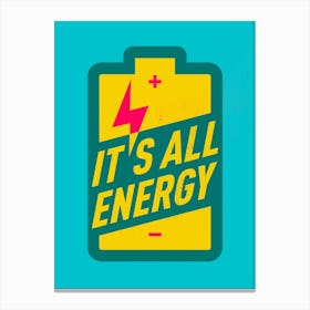 It's All Energy Inspirational Print Canvas Print