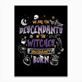 We Are The Descendants Of The Witches You Couldn't Burn Canvas Print