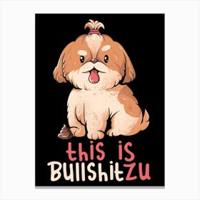 This Is Bullshitzu - Cute Funny Dog Gift Canvas Print