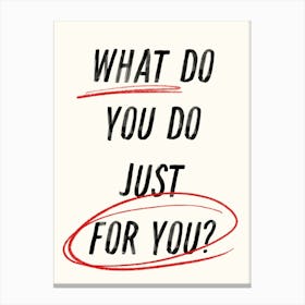 What Do You Do Just For You? Inspirational Quote. Typography Canvas Print