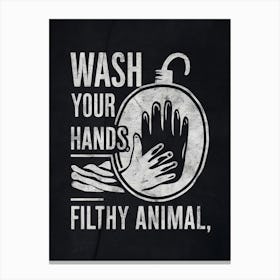 Wash Your Hands Filthy Animal Canvas Print