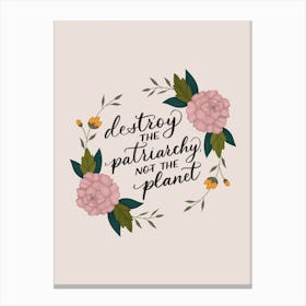 Destroy The Patriarchy Not The Planet Canvas Print