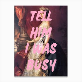 Tell Him I Was Busy Canvas Print