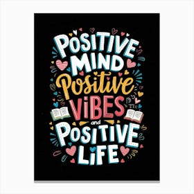 Positive Mind Positive Vibes And Positive Life Canvas Print