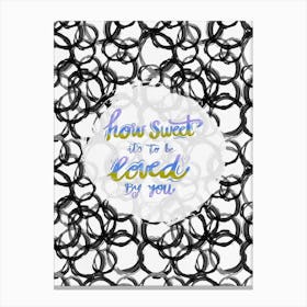 How Sweet To Be Loved By You Canvas Print