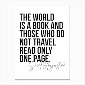 The World Is A Book And Those Who Do Not Travel Read Only One Page Canvas Print