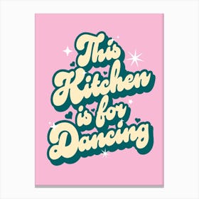 This Kitchen Is For Dancing - Fun Kitchen Decor Wall Art Print Canvas Print