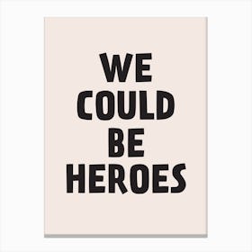 We Could Be Heroes Canvas Print
