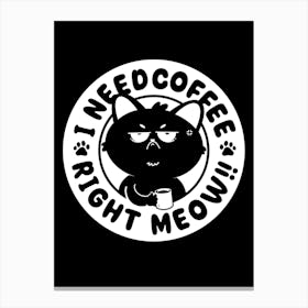 I Need Coffee, Right Meow!! Canvas Print