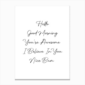 Hello Good Morning You'Re Awesome I Believe In You Nice Bum Script Canvas Print