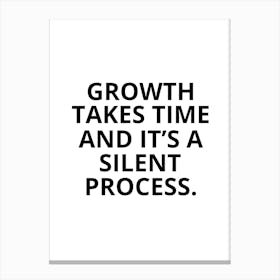 Growth Takes Time And It'S A Silent Process Canvas Print