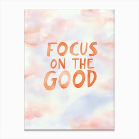 Focus On The Good 1 Canvas Print