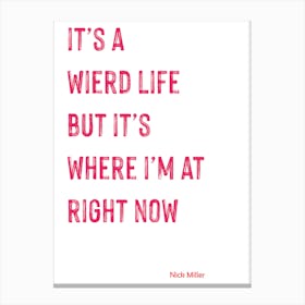It's a Weird Life, Nick Miller, Quote, New Girl, TV, US TV, Art, Wall Print Canvas Print