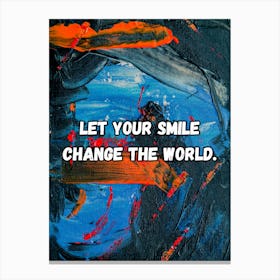 Let Your Smile Change The World 1 Canvas Print