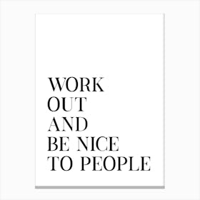 Work Out And Be Nice Canvas Print