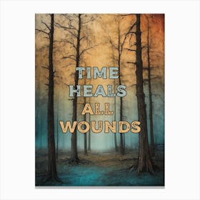 TIME HEALS ALL WOUNDS Canvas Print