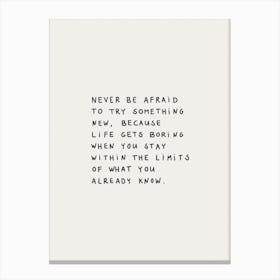 Never Be Afraid To Try Something New Canvas Print