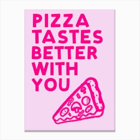 Pizza Tastes Better With You Pink Colourful Food Kitchen Art Canvas Print