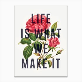 Life Is What We Make It Canvas Print