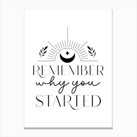 Remember Why You Started Canvas Print