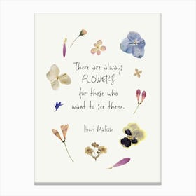 There Are Always Flowers For Those Who Want To See Them. Pressed flowers with Quote Canvas Print