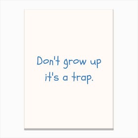 Don T Grow Up Its A Trap Blue Quote Poster Canvas Print