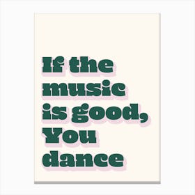 If The Music Is Good, You Dance Canvas Print