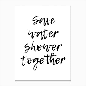 Save Water Shower Together Canvas Print