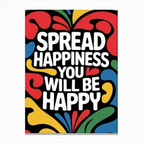 Spread Happiness You Will Be Happy Canvas Print