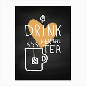 Drink Herbal Tea - kitchen art, kitchen poster Canvas Print